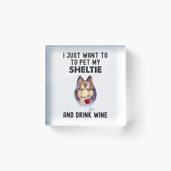 Item preview, Sheltie And Wine, I Just Want To Pet My Sheltie designed and sold by SportyDogShop.