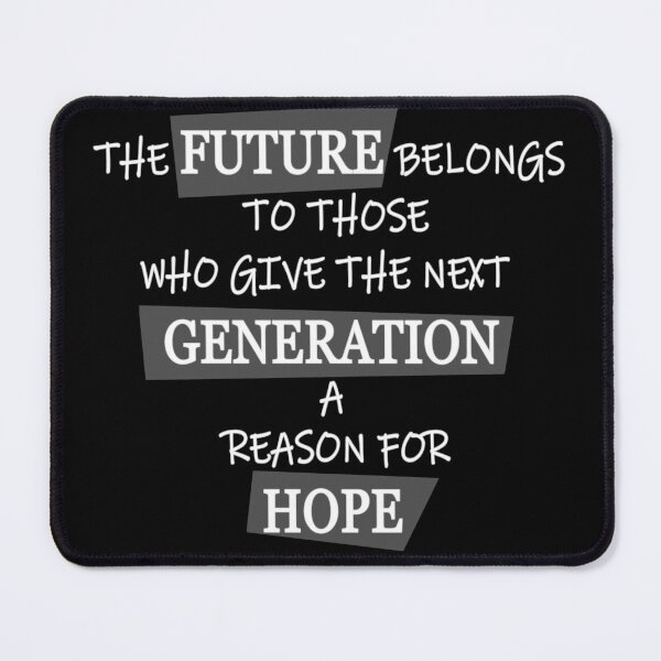 Item preview, The Future Belongs To Those Who Give The Next Generation A Reason For Hope - Quote designed and sold by Jorj-mania.