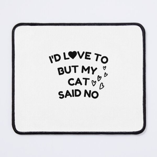 Item preview, I'd Love To But My Cat Said No designed and sold by Hoffman-Design.