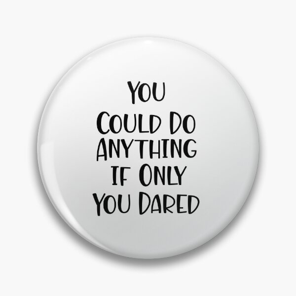 Item preview, You Could Do Anything if Only You Dared designed and sold by Raminovitch.
