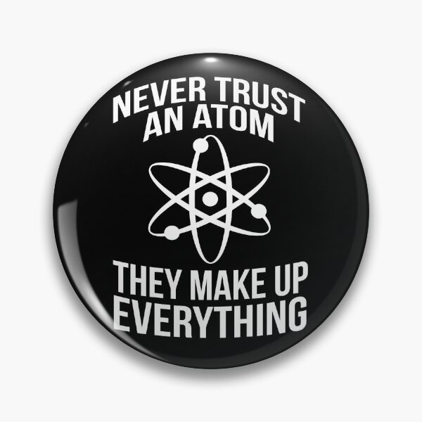 Item preview, Funny Never Trust An Atom They Make Everything Up Science  designed and sold by NerdCulture.