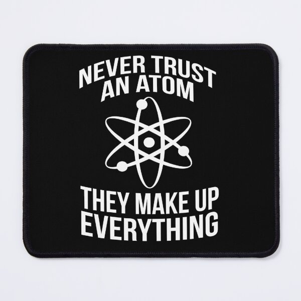 Item preview, Funny Never Trust An Atom They Make Everything Up Science  designed and sold by NerdCulture.