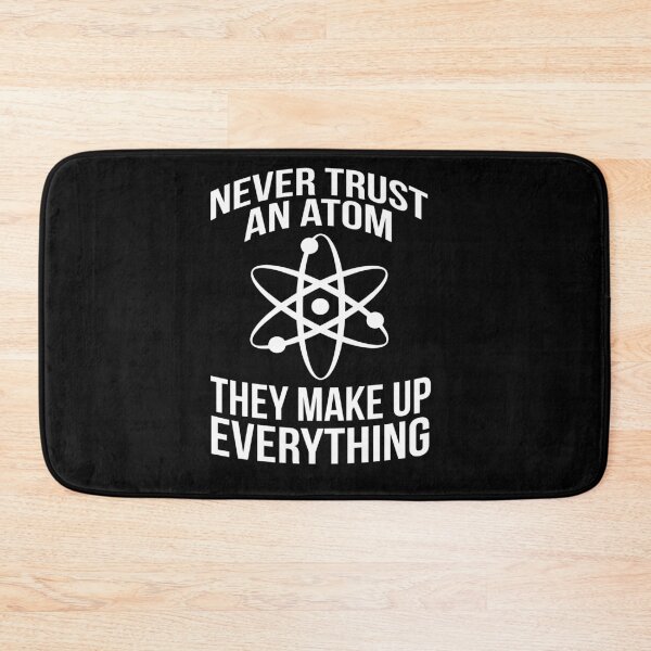 Item preview, Funny Never Trust An Atom They Make Everything Up Science  designed and sold by NerdCulture.