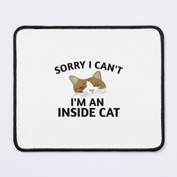 Item preview, Sorry I Can't I'm an Inside Cat Funny designed and sold by medbouk1.