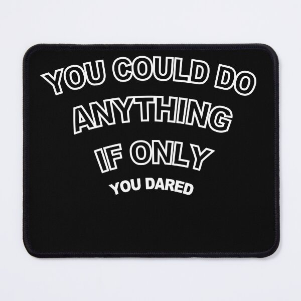 Item preview, You Could Do Anything if Only You Dared designed and sold by Raminovitch.