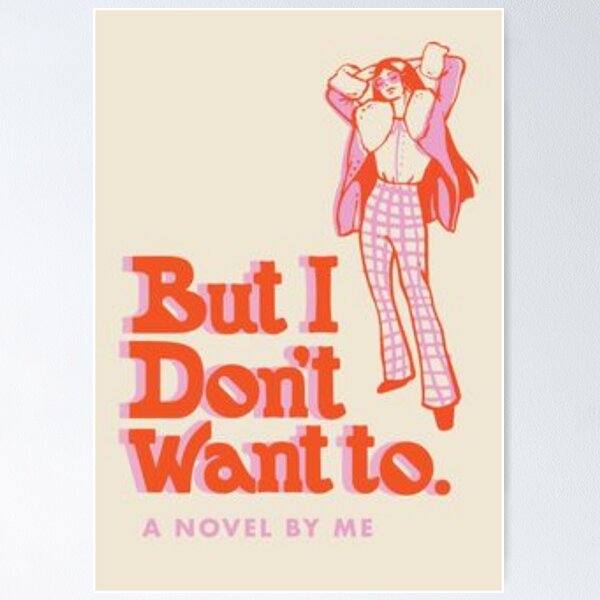 But I Don't Want To Aesthetic Poster