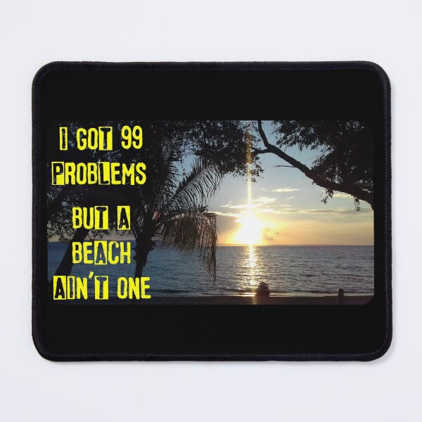 Item preview, I Got 99 Problems But A BEACH Ain'T One designed and sold by WillDZIGN.