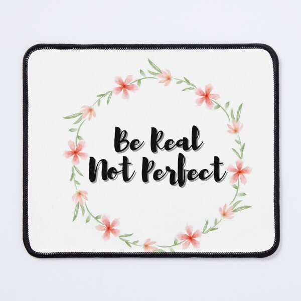 Item preview, Be Real Not Perfect - Inspirational Quotes - Positive T Shirt -Body Positive designed and sold by Alexa5454.