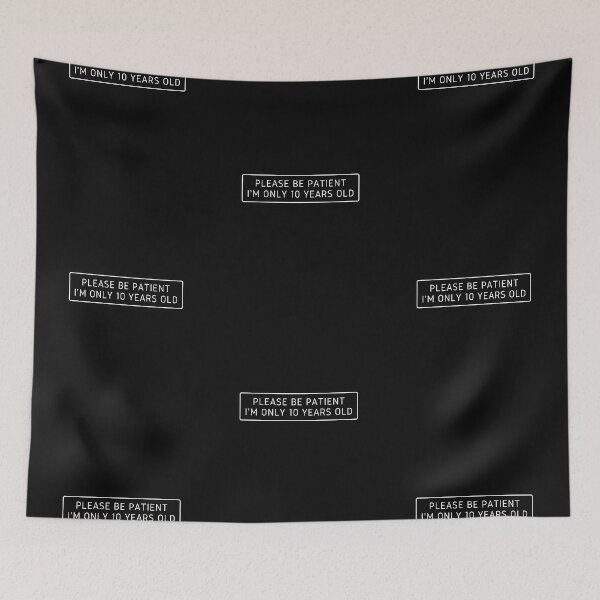 Item preview, Please be Patient I'm only 10 Years old designed and sold by FOSLIGHT.