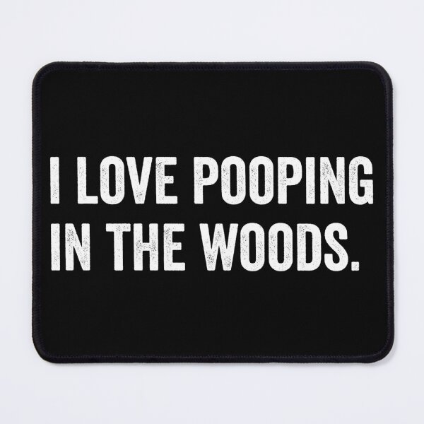 Item preview, i love pooping in the woods designed and sold by HorizonDesignz.