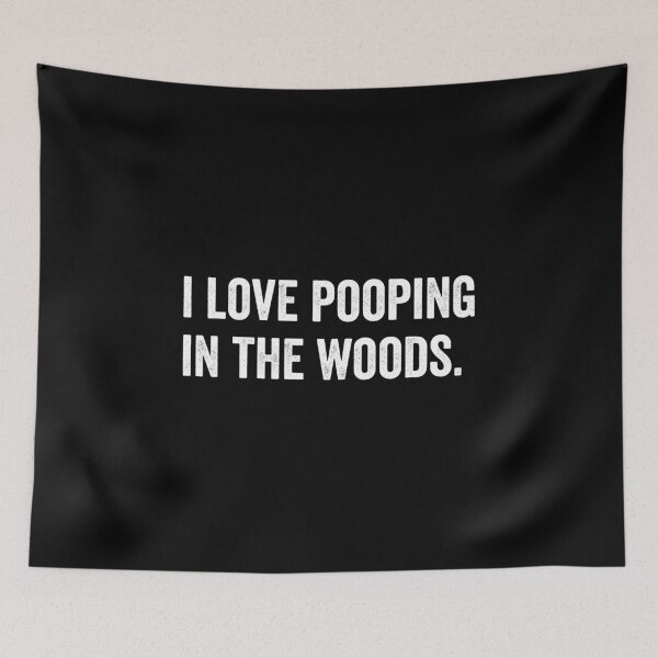 Item preview, i love pooping in the woods designed and sold by HorizonDesignz.