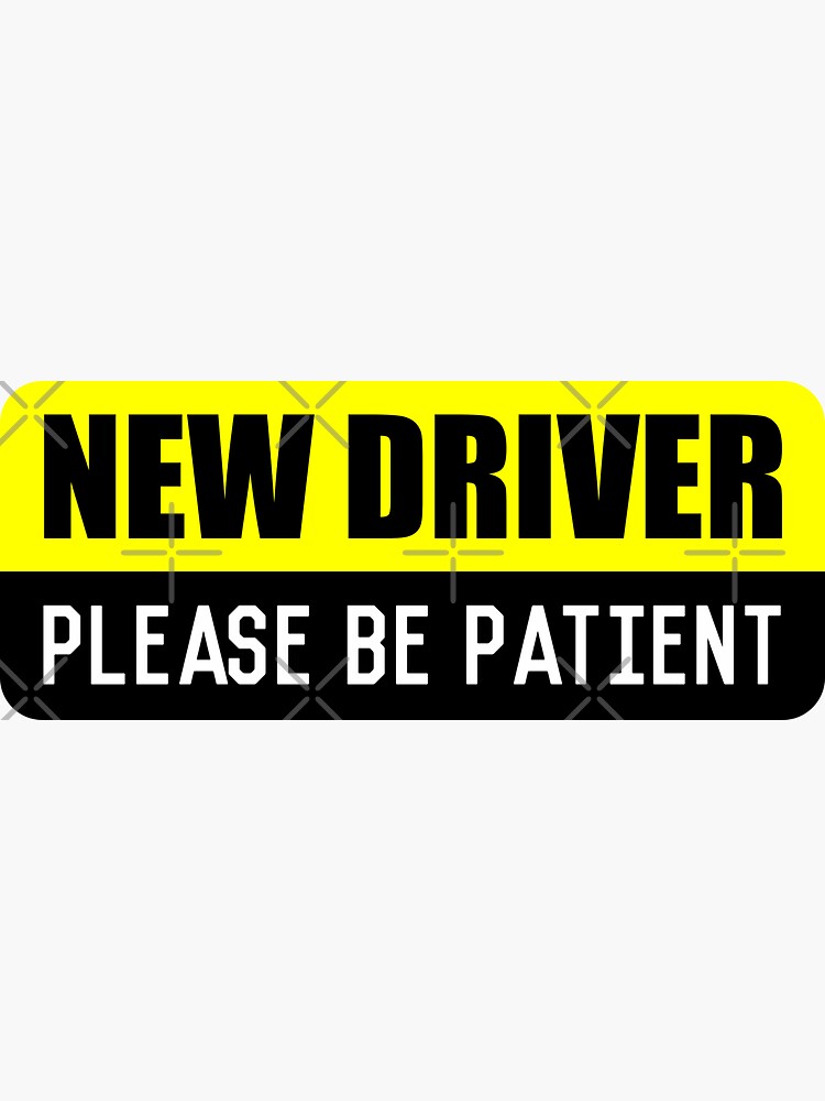 Car Sticker New Driver Please Be Patient Sticker For Sale By