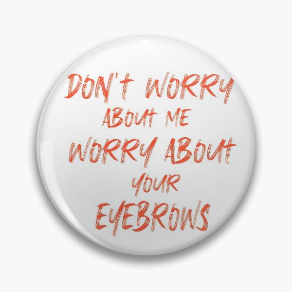 Item preview, Don’t Worry About Me Worry About Your Eyebrows t-shirt designed and sold by Pop-clothes.