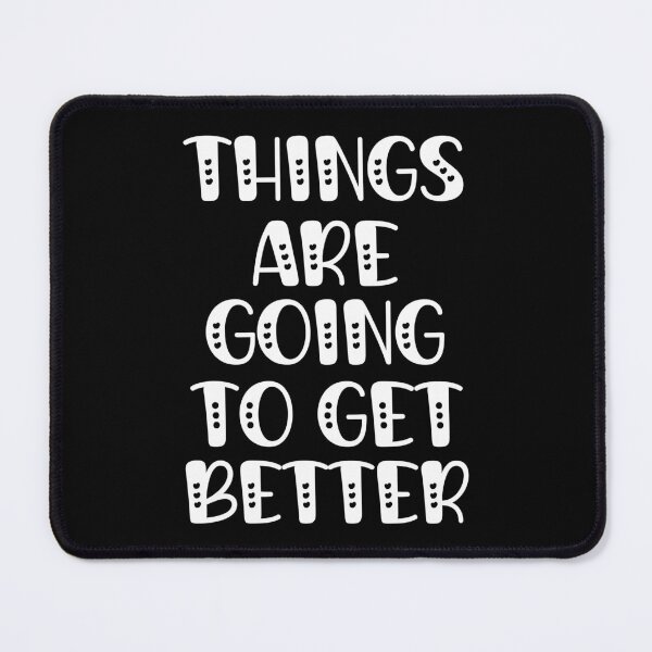 Item preview, Things Are Going To Get Better - Cheerful Message designed and sold by Einstein12345.