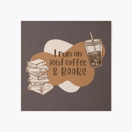 I run on iced coffee and books Art Board Print