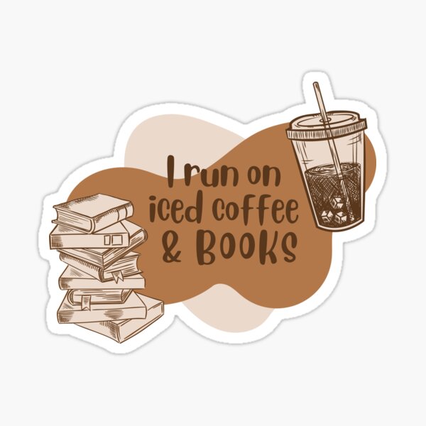 I run on iced coffee and books Sticker