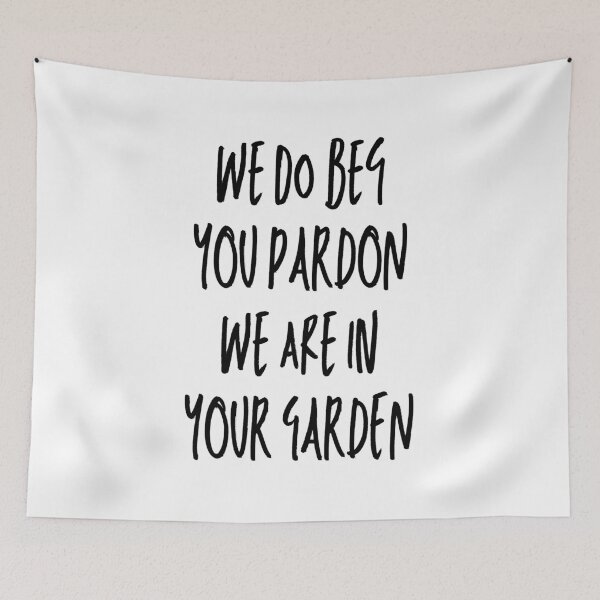 Item preview, We Do Beg Your Pardon We Are In Your Garden designed and sold by Shop signer.
