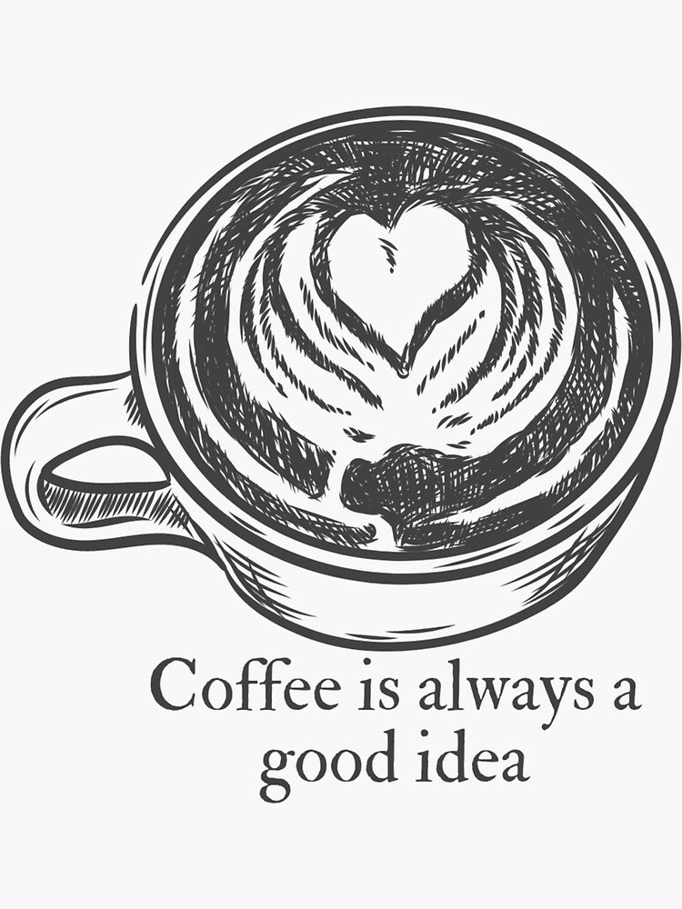 "Coffee is always a good idea sticker" Sticker for Sale by JujubaDraw
