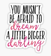 DREAM A LITTLE BIGGER DARLING Sticker