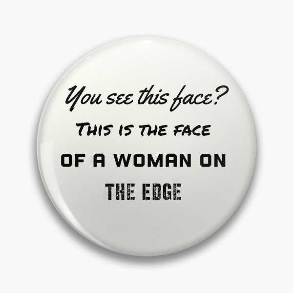 Item preview, You See This Face? This is the Face Of A Woman On The Edge designed and sold by Cora Gregory.