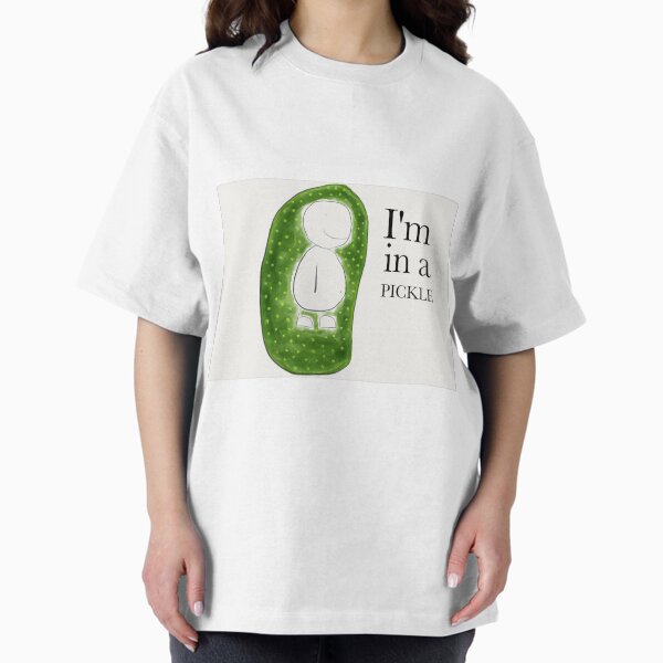 I'm in a pickle Oversized T-Shirt