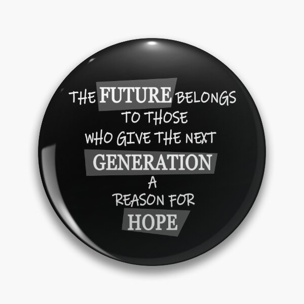 Item preview, The Future Belongs To Those Who Give The Next Generation A Reason For Hope - Quote designed and sold by Jorj-mania.