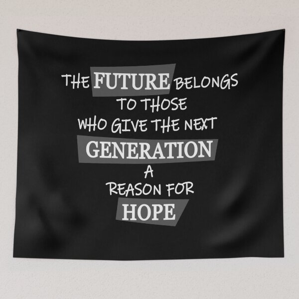 Item preview, The Future Belongs To Those Who Give The Next Generation A Reason For Hope - Quote designed and sold by Jorj-mania.