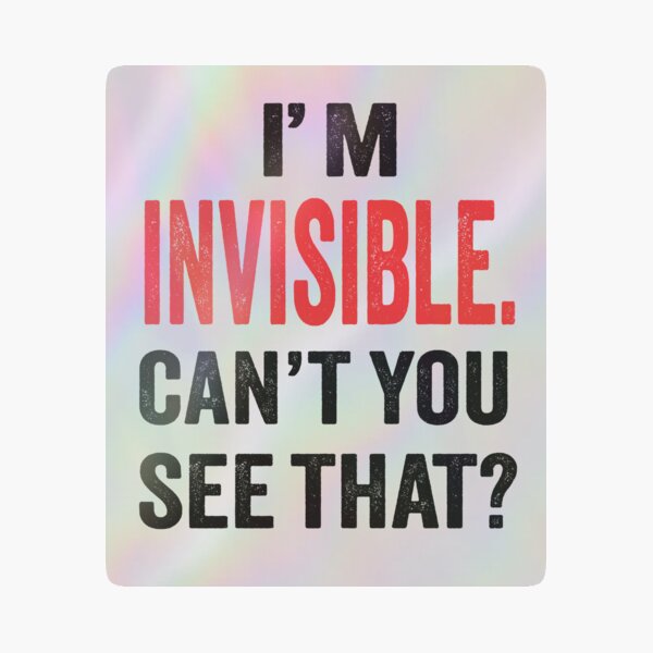 I’m invisible. Can’t you see that? Holographic Sticker