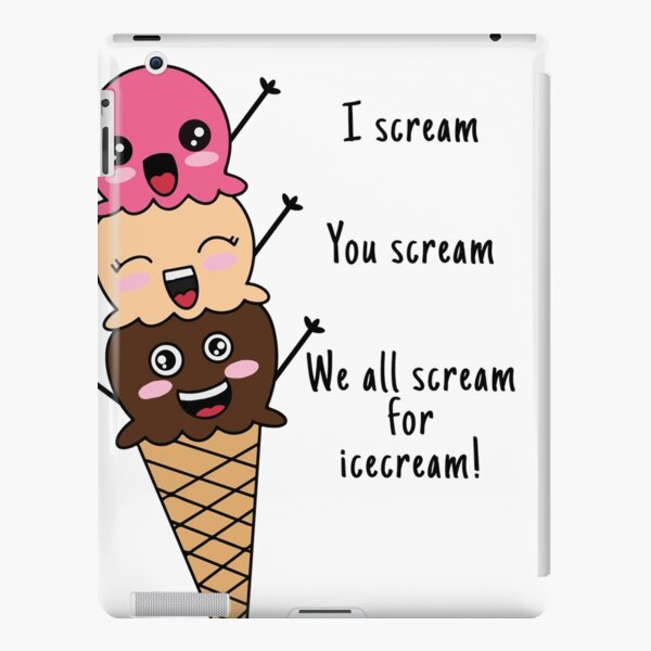 I Scream You Scream, We All Scream For Ice Cream - CREAM iPad Case & Skin  for Sale by Lallinda