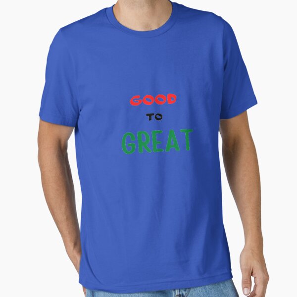 Good to great Essential T-Shirt