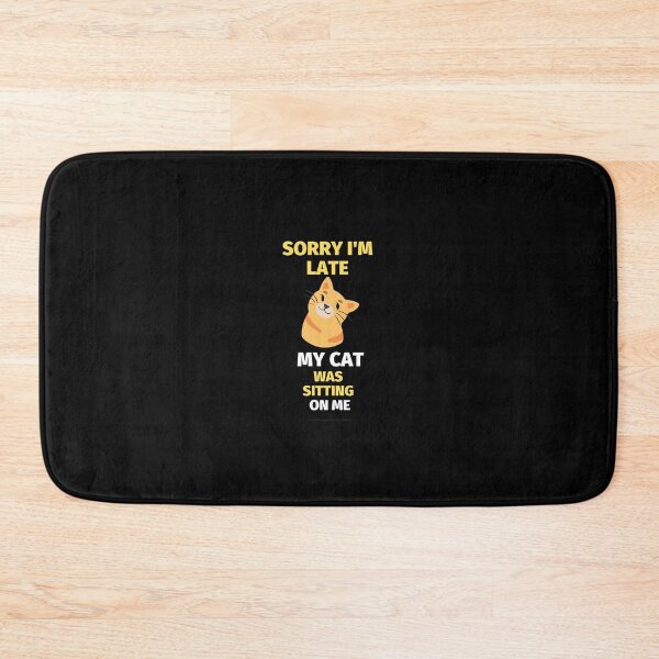 Item preview, Sorry I'm Late My Cat Was Sitting On Me designed and sold by Dissan.