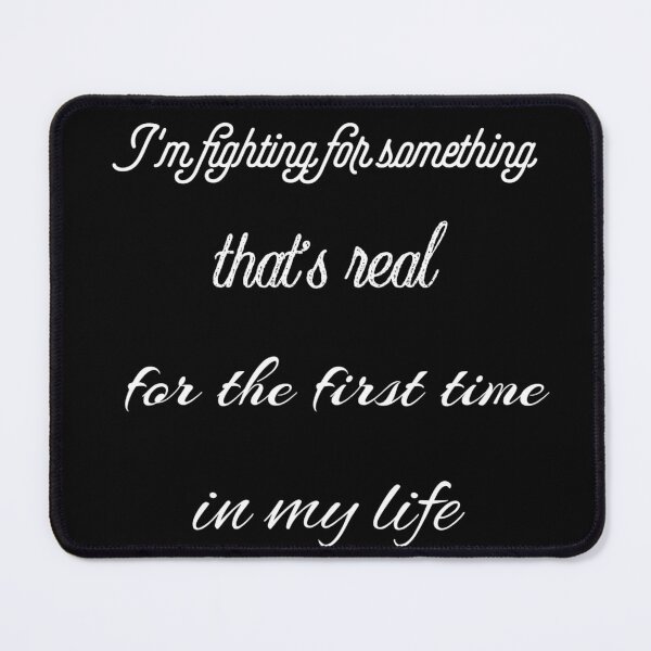 Item preview, Im Fighting For Something Thats Real For The First Time In My Life designed and sold by Cora Gregory.