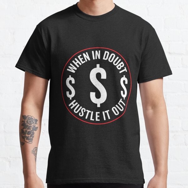 When in doubt HUSTLE IT OUT Classic T-Shirt