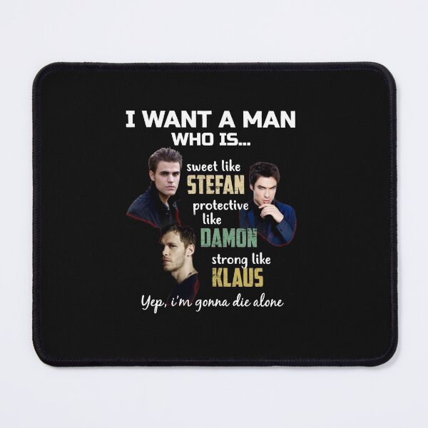 Item preview, I'm looking for a man who is as kind as Stefan, as protective as Damon, and as strong as Klaus. designed and sold by DeleneCone.