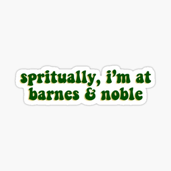spiritually, i'm at barnes and noble- green Sticker
