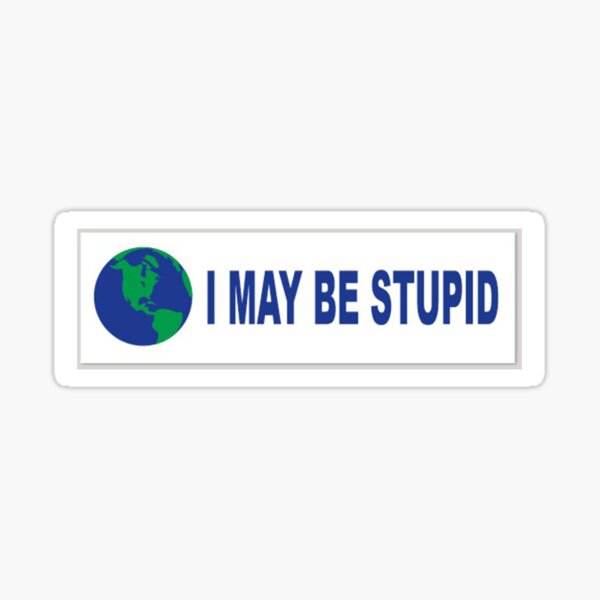 Item preview, i may be stupid... designed and sold by carlyrae08.