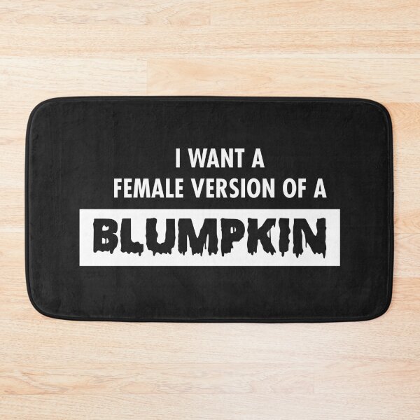 Item preview, I Want A Female Version Blumpkin designed and sold by hvdung456.