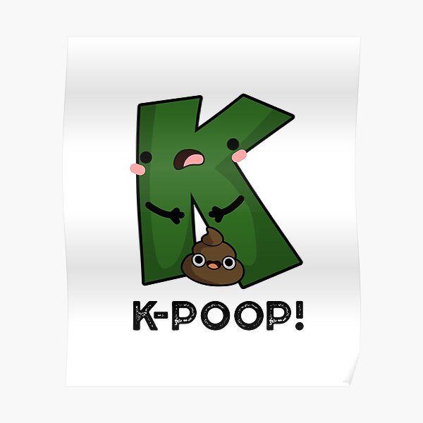 K Poop Cute K Pop Poo Pun Poster For Sale By Punnybone Redbubble