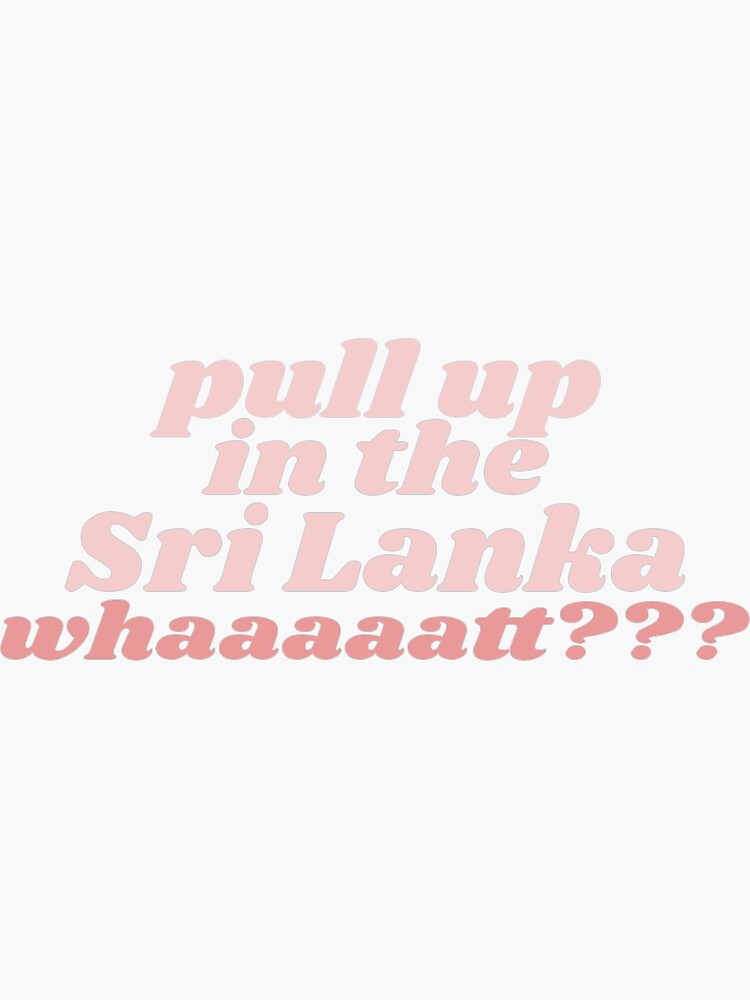 Pull Up In The Sri Lanka Lyrics "Am I a Nicki Fan? Pull up in the Sri Lanka" Sticker for Sale by