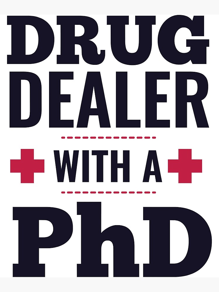 drug-dealer-with-a-phd-doctor-poster-by-matthewelequic1-redbubble