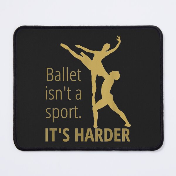 Item preview, Dance Ballet Ballet isn't a Sport It's Harder Graceful Fun designed and sold by Siosaia88.