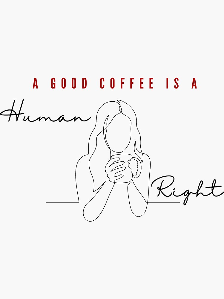 "Good coffee is a human right Sticker for woman" Sticker for Sale by