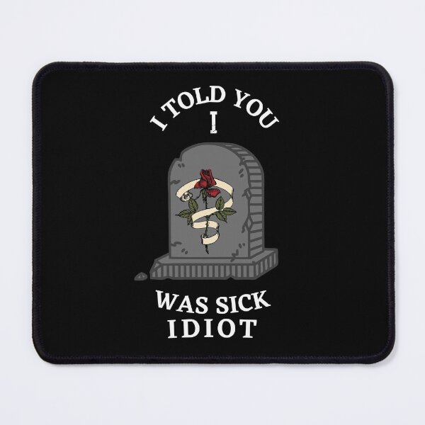 Item preview, I Told You I Was Sick Idiot designed and sold by Amine-Creation.