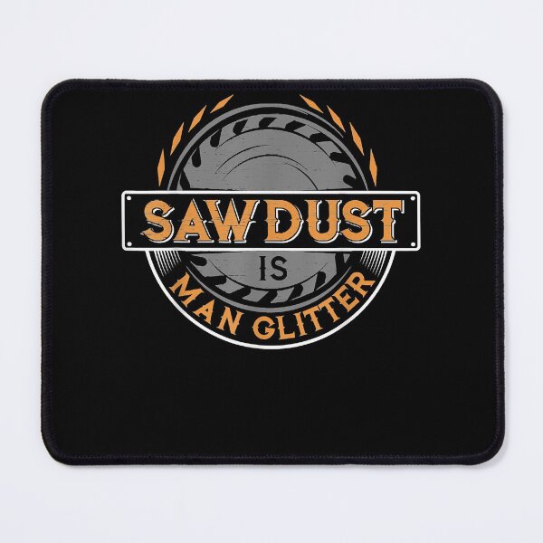Item preview, Sawdust is Man Glitter for Woodworkers Carpenters designed and sold by CourteneyBoyd.