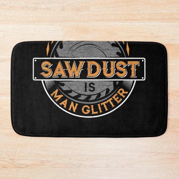 Item preview, Sawdust is Man Glitter for Woodworkers Carpenters designed and sold by CourteneyBoyd.