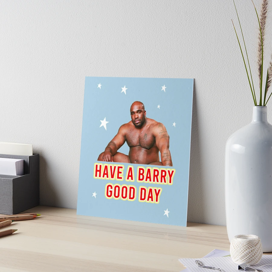 Have A Barry Good Day - BARRY WOOD | Art Board Print