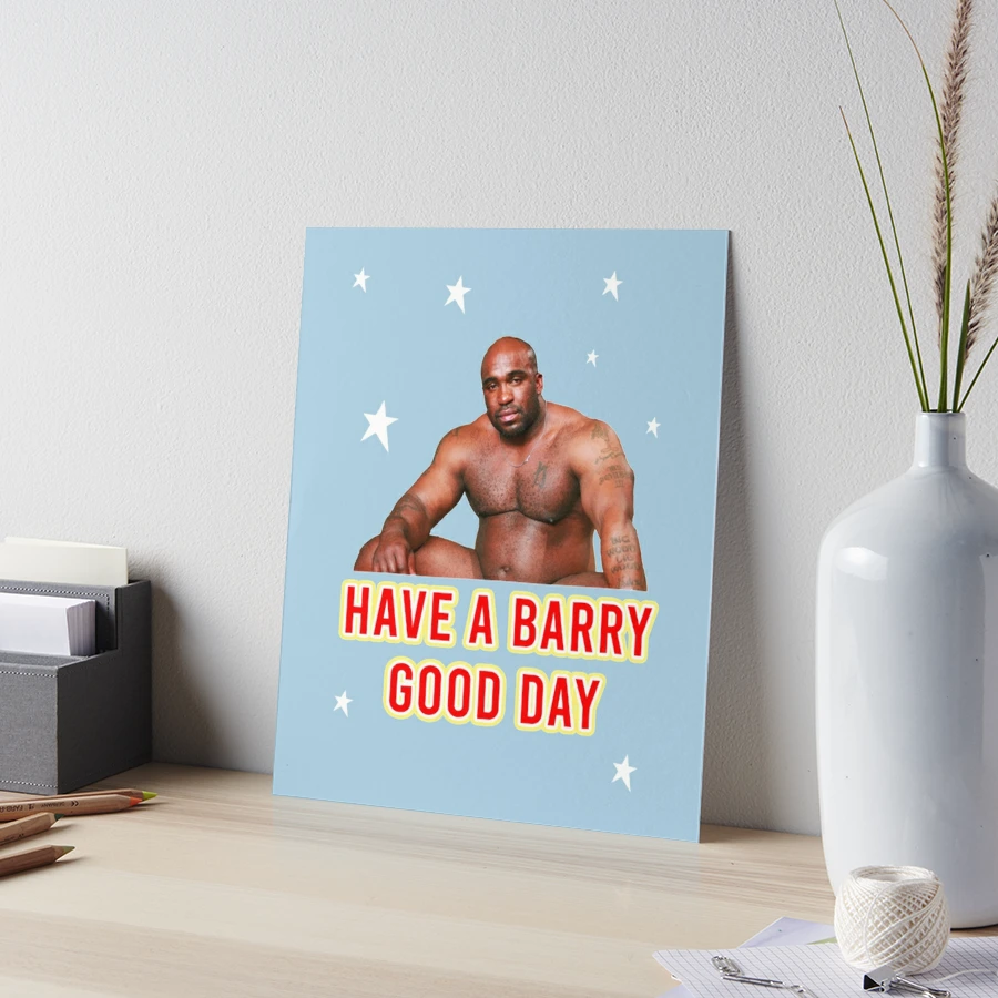 Have A Barry Good Day - BARRY WOOD | Art Board Print