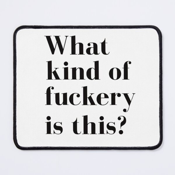 Item preview, What Kind Of Fuckery Is This    designed and sold by GayHedonist666.