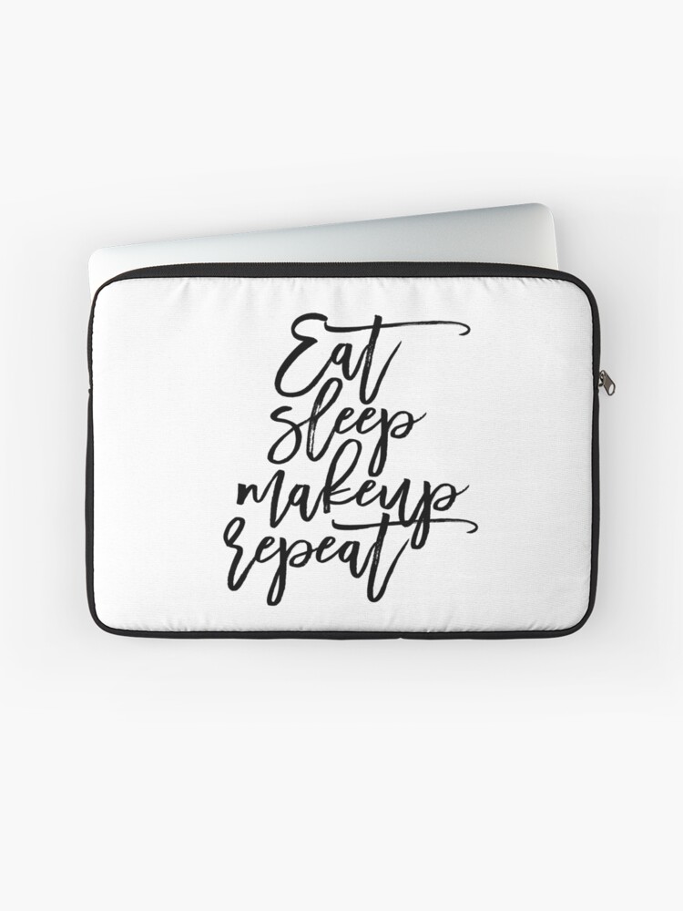 Eat Sleep Makeup Repeat Makeup Decor Makeup Art Bathroom Decor Bathroom Art Print Home Decor Dorm Decor Apartment Decor Laptop Sleeve By Nathanmoore Redbubble