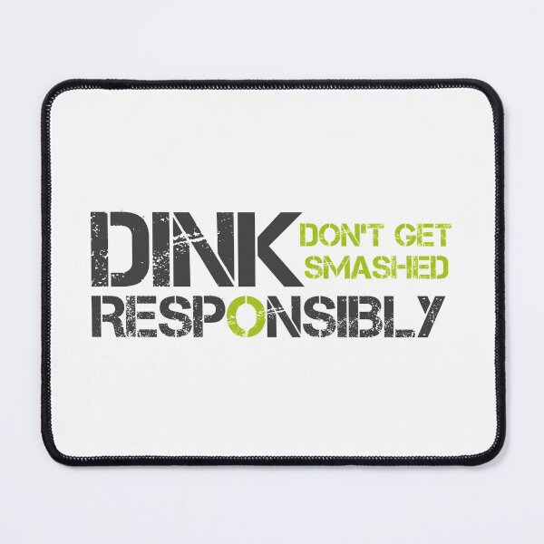 Item preview, Dink Responsibly Dont Get Smashed designed and sold by Leyel ⭐⭐⭐⭐⭐.